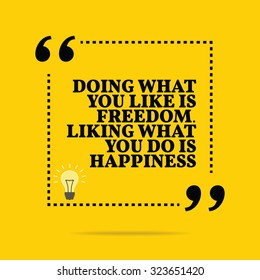 Inspirational motivational quote. Doing what you like is freedom. Liking what you do is happiness. Vector simple design. Black text over yellow background