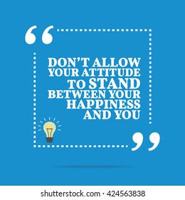 Inspirational motivational quote. Don't allow your attitude to stand between your happiness and you. Vector square shape design with light bulb. Simple and trendy style