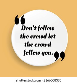 Inspirational motivational quote. Don't follow the crowd let the crowd follow you. Vector simple design. Black text over yellow background