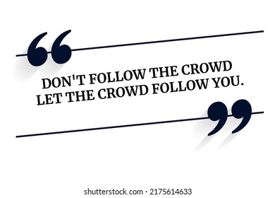 Inspirational Motivational Quote. Don't Follow The Crowd Let The Crowd Follow You. Vector Simple Design.