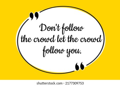 Inspirational Motivational Quote. Don't Follow The Crowd Let The Crowd Follow You. Vector Simple Design.