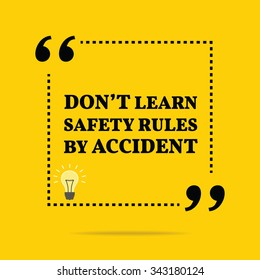 Inspirational motivational quote. Don't learn safety rules by accident. Vector simple design. Black text over yellow background