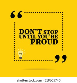 Inspirational motivational quote. Don't stop until you're proud. Vector simple design. Black text over yellow background