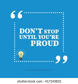 Inspirational motivational quote. Don't stop until you're proud. Vector square shape design with light bulb. Simple and trendy style