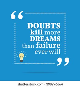 Inspirational motivational quote. Doubts kill more dreams than failure ever will. Vector square shape design with light bulb. Simple and trendy style.