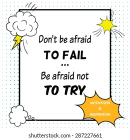 Inspirational and motivational quote is drawn in a comic style. Don't be afraid to fail. Be afraid not to try