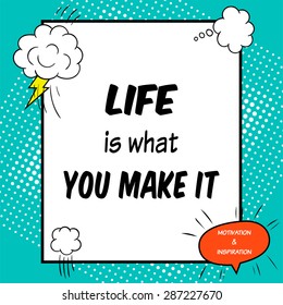 Inspirational and motivational quote is drawn in a comic style. Life is what you make it