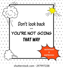 Inspirational and motivational quote is drawn in a comic style. Don't look back. You're not going that way
