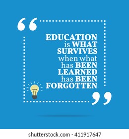 Inspirational motivational quote. Education is what survives when what has been learned has been forgotten. Vector square shape design with light bulb. Simple and trendy style