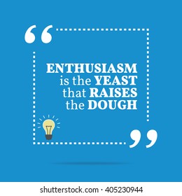 Inspirational motivational quote. Enthusiasm is the yeast that raises the dough. Vector square shape design with light bulb. Simple and trendy style
