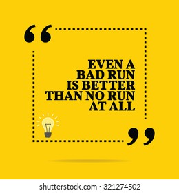 Inspirational motivational quote. Even a bad run is better than no run at all. Vector simple design. Black text over yellow background