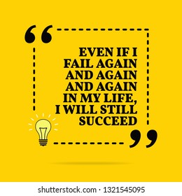 Inspirational motivational quote. Even if I fail again and again and again in my life, I will still succeed. Vector simple design. Black text over yellow background 