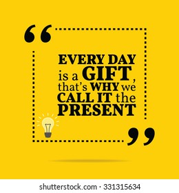 Inspirational motivational quote. Every day is a gift, that's why we call it the present. Vector simple design. Black text over yellow background