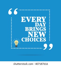 Inspirational motivational quote. Every day brings new choices. Vector square shape design with light bulb. Simple and trendy style