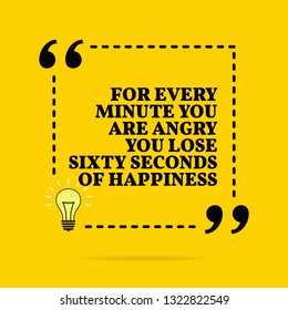 Inspirational motivational quote. For every minute you are angry you lose sixty second of happiness. Vector simple design. Black text over yellow background 