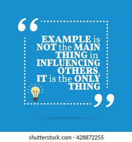 Inspirational motivational quote. Example is not the main thing in influencing others. It is the only thing. Vector square shape design with light bulb. Simple and trendy style