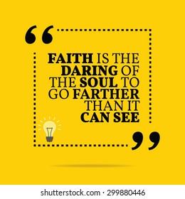 Inspirational motivational quote. Faith is the daring of the soul to go farther than it can see. Vector simple design. Black text over yellow background