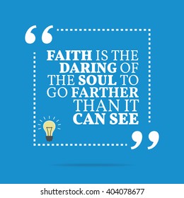 Inspirational motivational quote. Faith is the daring of the soul to go farther than it can see. Vector square shape design with light bulb. Simple and trendy style