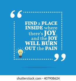 Inspirational motivational quote. Find a place inside where there's joy, and the joy will burn out the pain. Vector square shape design with light bulb. Simple and trendy style