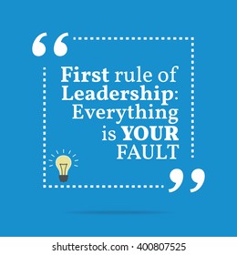 Inspirational motivational quote. First rule of leadership: everything is your fault. Vector square shape design with light bulb. Simple and trendy style.