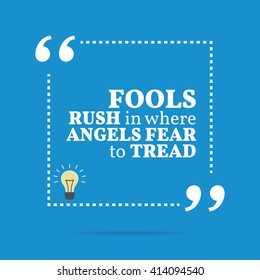 Inspirational motivational quote. Fools rush in where angels fear to tread. Vector square shape design with light bulb. Simple and trendy style