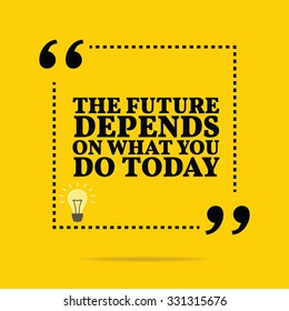 Inspirational motivational quote. The future depends on what you do today. Vector simple design. Black text over yellow background