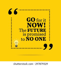 Inspirational motivational quote. Go for it now! The future is promised to no one. Vector simple design. Black text over yellow background