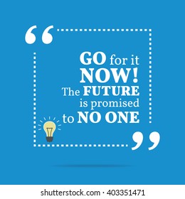 Inspirational motivational quote. Go for it now! The future is promised to no one. Vector square shape design with light bulb. Simple and trendy style