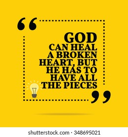 Inspirational motivational quote. God can heal a broken heart, but he has to have all the pieces. Vector simple design. Black text over yellow background