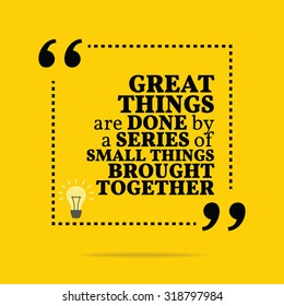 Inspirational motivational quote. Great things are done by a series of small things brought together. Vector simple design. Black text over yellow background