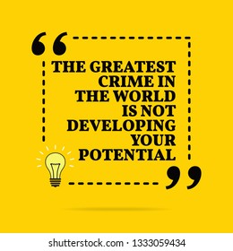 Inspirational motivational quote. The greatest crime in the world is not developing your potencial. Vector simple design. Black text over yellow background 