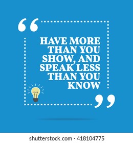 Inspirational motivational quote. Have more than you show, and speak less than you know. Vector square shape design with light bulb. Simple and trendy style