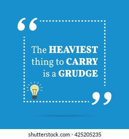 Inspirational motivational quote. The heaviest thing to carry is a grudge. Vector square shape design with light bulb. Simple and trendy style