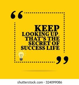 Inspirational motivational quote. Keep looking up. That's the secret of success life. Vector simple design. Black text over yellow background