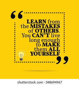 Inspirational motivational quote. Learn from the mistakes of others. You can't live long enough to make them all yourself. Vector simple design. Black text over yellow background
