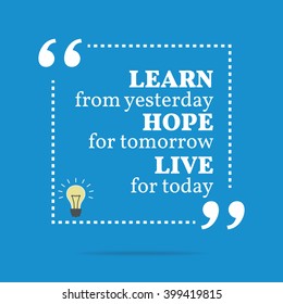 Inspirational motivational quote. Learn from yesterday hope for tomorrow live for today. Vector square shape design with light bulb. Simple and trendy style.