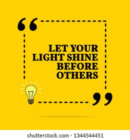 Inspirational motivational quote. Let your light shine before others. Black text over yellow background 