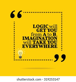 Inspirational motivational quote. Logic will get you from A to B. Imagination will take you everywhere. Vector simple design. Black text over yellow background