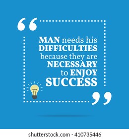 Inspirational motivational quote. Man needs his difficulties because they are necessary to enjoy success. Vector square shape design with light bulb. Simple and trendy style