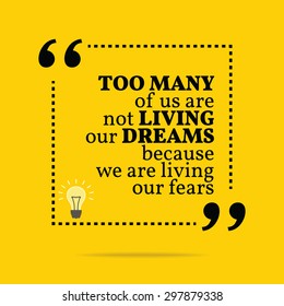 Inspirational motivational quote. Too many of us are not living our dreams because we are living our fears. Vector simple design. Black text over yellow background