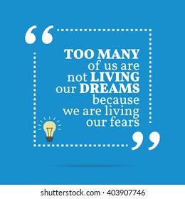 Inspirational motivational quote. Too many of us are not living our dreams because we are living our fears. Vector square shape design with light bulb. Simple and trendy style