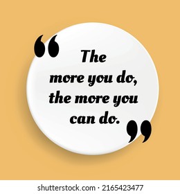 Inspirational motivational quote. The more you do, the more you can do. Vector simple design. Black text over yellow background
