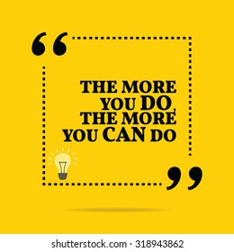 Inspirational motivational quote. The more you do, the more you can do. Vector simple design. Black text over yellow background