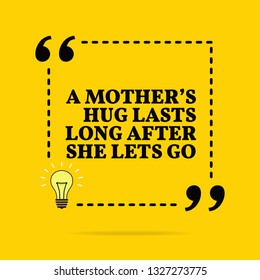 Inspirational motivational quote. A mother's hug lasts long after she lets go. Vector simple design. Black text over yellow background 