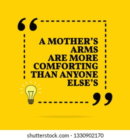 Inspirational motivational quote. A mothers's arms are more comforting than anyone else's. Vector simple design. Black text over yellow background 