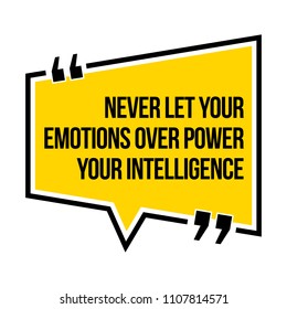 Inspirational motivational quote. Never let your emotions over power your intelligence. Isometric style.