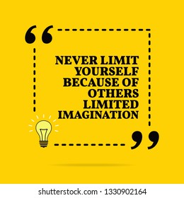 Inspirational motivational quote. Never limit yourself because of others limited imagination. Vector simple design. Black text over yellow background 