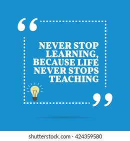 Inspirational motivational quote. Never stop learning, because life never stops teaching. Vector square shape design with light bulb. Simple and trendy style