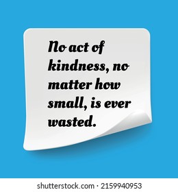 Inspirational Motivational Quote. No Act Of Kindness No Matter How Small Is Ever Wasted