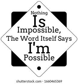 Inspirational motivational quote. Nothing is impossible, the word itself says I'm possible. Vector illustration